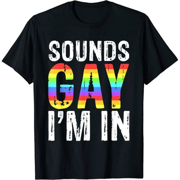 Unbranded Tops - Sounds Gay I'm In T-Shirt LGBT Pride Gifts T-Shirt